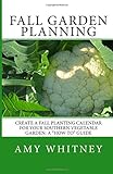 Fall Garden Planning: Create a fall planting calendar for your Southern vegetable garden: a 'how to' guide