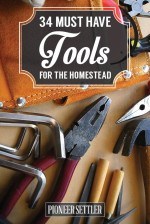 34 Must Have Tools for Homesteaders