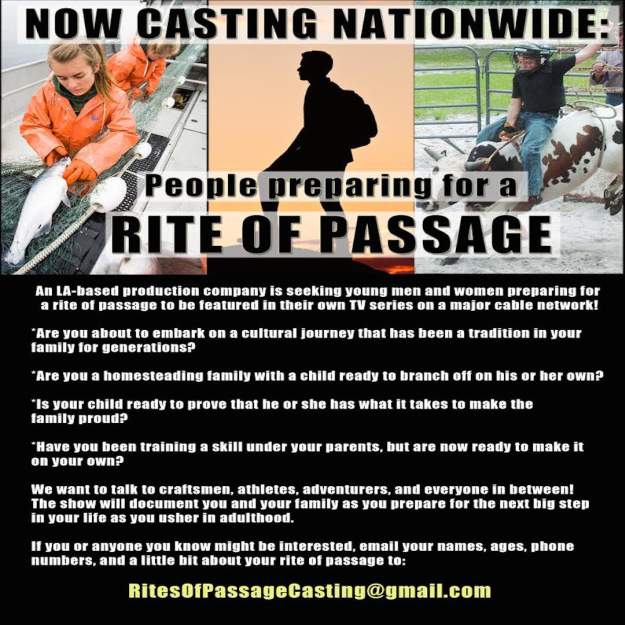 NOW CASTING NATIONWIDE: Producers of hit TV shows like "Life Below Zero," "Moonshiners," and "Wicked Tuna" are seeking young men and women preparing for a rite of passage to be featured in their own TV series on THE HISTORY CHANNEL.