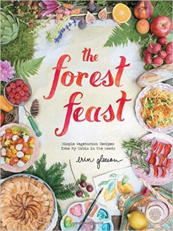 The Forest Feast Simple Vegetarian Recipes from My Cabin | Vegetarian Cookbooks Inspired by Your Garden