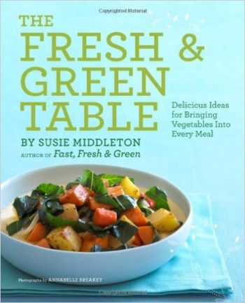 The Fresh & Green Table | Vegetarian Cookbooks Inspired by Your Garden