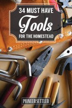 34 Must Have Tools for Homesteaders