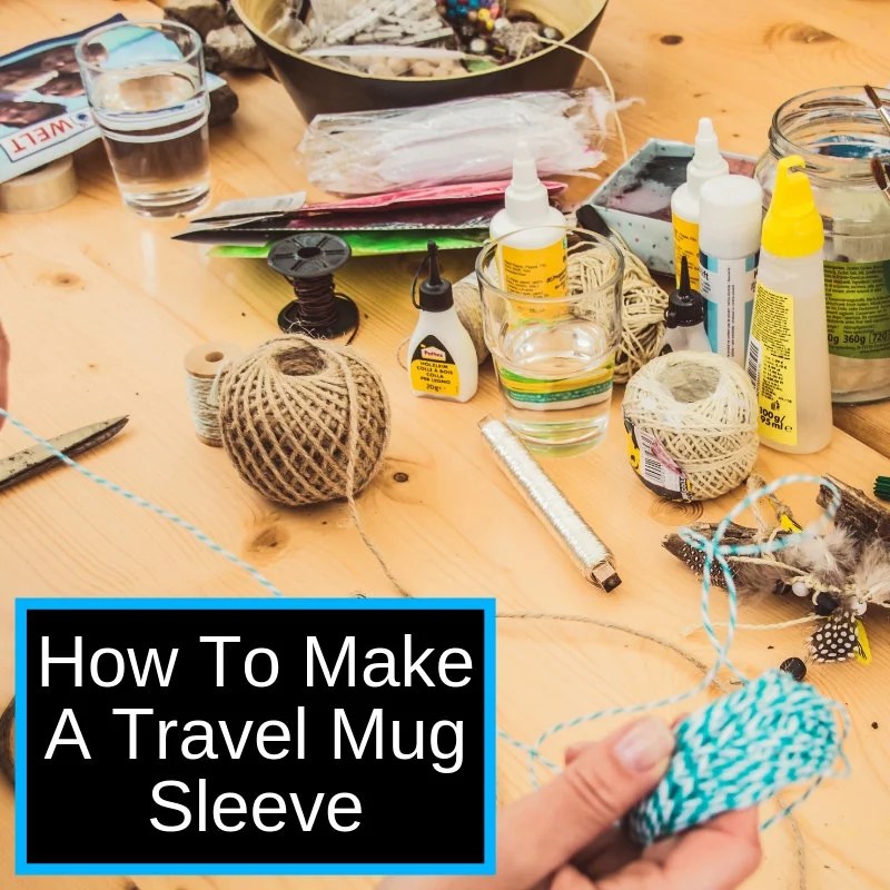 How To Make A Travel Mug Sleeve | Homemade Christmas Gift Ideas For Teachers
