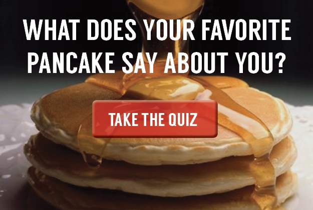 What Does Your Favorite Pancake Say About You - QUIZ 1 What Does Your Favorite Pancake Say About You - QUIZ 1