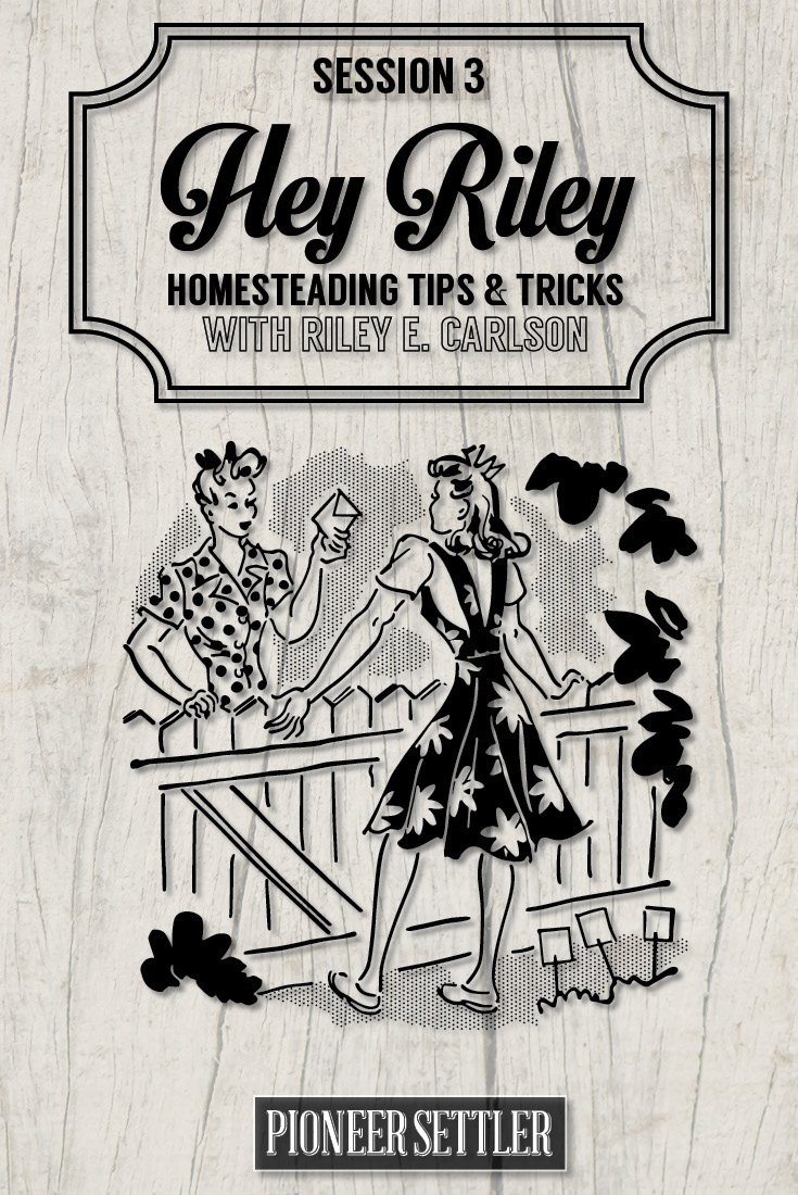 homesteading tips and tricks Hey Riley